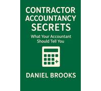 CONTRACTOR ACCOUNTANCY SECRETS: What Your Accountant Should Tell You (UK Contractor Success Series)