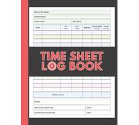 Contractor & Small Business Time Sheet Log Book: Weekly Employee Work Hours Tracker with Overtime, Breaks & Signatures