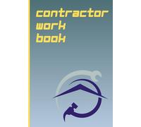 contractor work book: A practical professional notebook for contractors on the job. Track costs and materials, with ease, to help you stay organised. ... gift idea for the contractor in your life.
