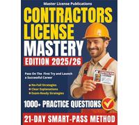 Contractors License Mastery: The 21-Day SMART-PASS Method with 1000+ Practice Questions, Clear Explanations and No-Fail Strategies to Help You Pass on the First Try and Launch a Successful Career