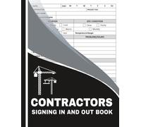 Contractors Signing In and Out Book: Visitor and Contractor Entry Register for Construction Sites, Corporate Premises, Office Spaces, and Other Work Environments
