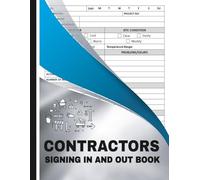 Contractors Signing In and Out Book: Visitor and Contractor Entry Register for Construction Sites, Corporate Premises, Office Spaces, and Other Work Environments
