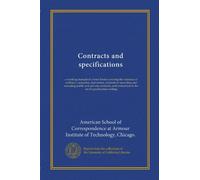 Contracts and specifications: a working manual of correct forms covering the relations of architect, contractor, and owner, methods of awarding and ... in the art of specification writing