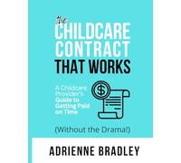 Contracts That Work: A Childcare Provider’s Guide to Getting Paid on Time (Without the Drama!) (Thriving Childcare Success Series)