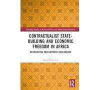 Contractualist State-building and Economic Freedom in Africa: Reorienting Development Governance (Routledge Studies in African Politics and International Relations)