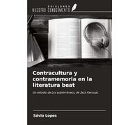 Contracultura y contramemoria en la literatura beat: Un estudio de Los subterráneos, de Jack Kerouac