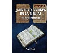 ¿CONTRADICCIONES EN LA BIBLIA?: Una Mirada Académica