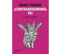 Contrahegemonia ya! Por un populismo progresista que enfrente al neoliberalismo | Nancy Fraser