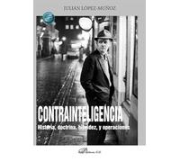 Contrainteligencia. Historia Doctrina Hibridez Y Operaciones