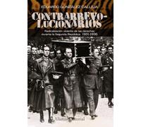 Contrarrevolucionarios: Radicalización violenta de las derechas durante la Segunda República, 1931-1936 (Alianza Ensayo)