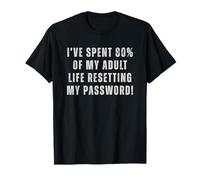 Contraseñas He pasado el 80% de mi vida adulta restableciéndolas divertidas Camiseta