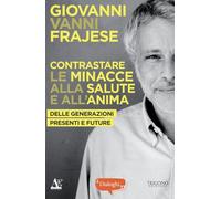 Contrastare le minacce alla salute e all'anima. Delle generazioni presenti e future (Dialoghi)