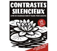 Contrastes Silencieux - Livre de coloriage noir et blanc pour adultes: 50 motifs monochromes aux scènes naturelles apaisantes et riches en détails, ... du stress - adolescents, adultes et seniors