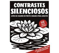 Contrastes Silenciosos - Livro de colorir em preto e branco para adultos: 50 motivos monocromáticos com cenas naturais tranquilas e detalhes ricos ... estresse para adolescentes, adultos e idosos