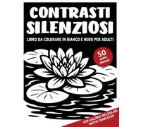 Contrasti Silenziosi - Libro da colorare in bianco e nero per adulti: 50 motivi monocromatici con scene naturali tranquille e ricchi di dettagli da ... stress per adolescenti, adulti e anziani