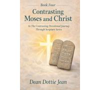 Contrasting Moses and Christ: Book Four of The Contrasting Devotional Journey Through Scripture Series