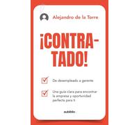 ¡Contratado!: De desempleado a gerente, una guía clara para encontrar la empresa y oportunidad perfecta para ti