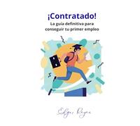 ¡Contratado!: La guía definitiva para conseguir tu primer empleo