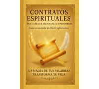 "Contratos Espirituales para Atraer Abundancia y Prosperidad": “Una Guía Avanzada” (33 contratos espirituales para atraer abundancia y prosperidad)