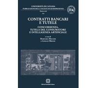 Contratti bancari e tutele. Concorrenza, tutela del consumatore e intelligenza artificiale (Pubblicazioni della Facoltà di Giurisprudenza dell’Università di Catania. Nuova serie)