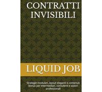 CONTRATTI INVISIBILI: Strategie modulari, layout eleganti e contenuti bonus per intermediari, consulenti e autori professionali