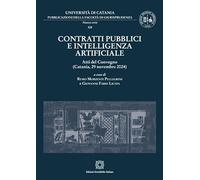 Contratti pubblici e intelligenza artificiale. Atti del Convegno (Catania, 29 novembre 2024) (Pubblicazioni della Facoltà di Giurisprudenza dell’Università di Catania. Nuova serie)