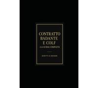CONTRATTO BADANTE E COLF - LA GUIDA COMPLETA: Diritti e Doveri nel Lavoro Domestico in Italia
