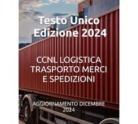 CONTRATTO COLLETTIVO NAZIONALE DI LAVORO LOGISTICA, TRASPORTO MERCI E SPEDIZIONE: AGGIORNAMENTO DICEMBRE 2024