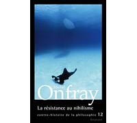 Contre-histoire de la philosophie: Tome 12, La résistance au nihilisme