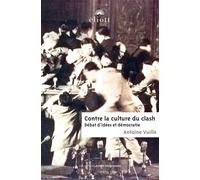 Contre la culture du clash: Débat d'idées et démocratie