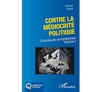 Contre la médiocrité politique: Chroniques européennes Volume I: Chroniques européennes volume 1 (Questionner l'Europe)