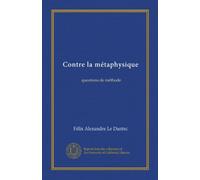 Contre la métaphysique (Vol-1): questions de méthode