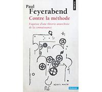 Contre la méthode: Esquisse d'une théorie anarchiste de la connaissance (Points Sciences)
