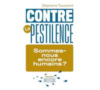 Contre la pestilence: Sommes-nous encore humains ?