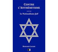 Contre l'antisémitisme: suivi de Le Nationalisme Juif