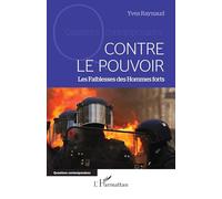 Contre le pouvoir: Les Faiblesses des Hommes forts