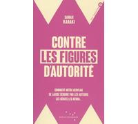 Contre les figures d'autorité: Comment notre cerveau se laisse séduire par les auteurs, les génies, les héros...