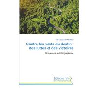Contre les vents du destin : des luttes et des victoires: Une œuvre autobiographique