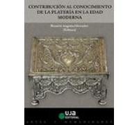 Contribución Al Conocimiento De La Platería En La Edad Moderna