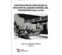 Contribucion De Jose Neches Al Documental Agrario Español Del Franquis