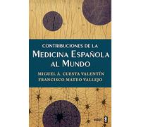 Contribuciones de la medicina española al mundo: Una Obra Que Resalta Las Aportaciones de Médicos, Bioquímicos Y Farmacólogos Españoles Al Mundo Científico Internacional. (Crónicas de la historia)