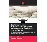 Contribuição da mineração de pequena escala para o bem-estar dos mineiros:: Um caso de mineração de ouro de pequena escala no distrito de Geita, na Tanzânia