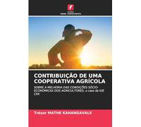 CONTRIBUIÇÃO DE UMA COOPERATIVA AGRÍCOLA: SOBRE A MELHORIA DAS CONDIÇÕES SÓCIO-ECONÓMICAS DOS AGRICULTORES, o caso da GIE CKK
