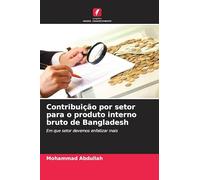 Contribuição por setor para o produto interno bruto de Bangladesh: Em que setor devemos enfatizar mais