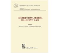 Contributi sul sistema delle fonti oggi (Quaderni del Corso di Dottorato in diritto pubblico, internazionale ed europeo. Università degli Studi di Milano)