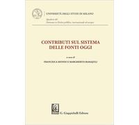 Contributi sul sistema delle fonti oggi (Quaderni del Corso di Dottorato in diritto pubblico, internazionale ed europeo. Università degli Studi di Milano)