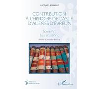 Contribution à l’histoire de l’asile d’aliénés d’Evreux: Tome 4, Les situations (Médecine À Travers Les Siècles)
