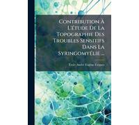 Contribution À L'Ã(c)tude De La Topographie Des Troubles Sensitifs Dans La SyringomyÃ(c)lie ...