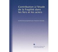Contribution à l'étude de la fragilité dans les fers et les aciers