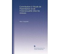 Contribution à l'étude de l'hybridation et de l'intersexualité chez les oiseuax